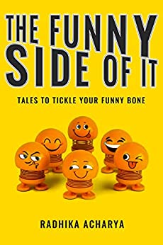 The Funny Side of It by Radhika Acharya